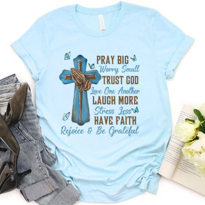 Pray Big Worry Small T-Shirt