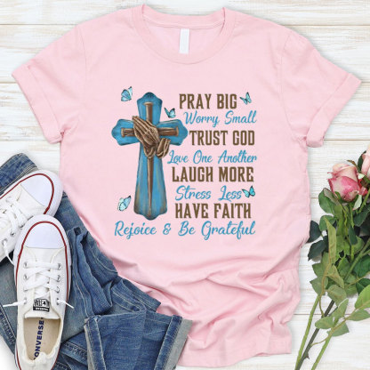 Pray Big Worry Small T-Shirt