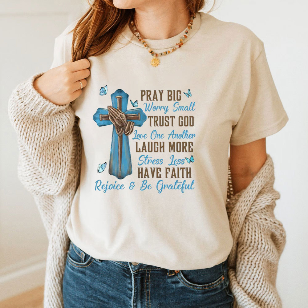 Pray Big Worry Small T-Shirt