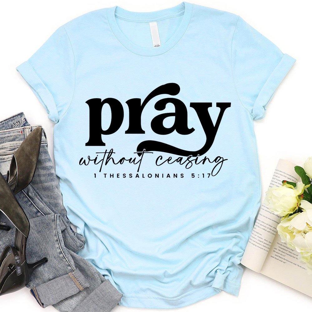 Pray Without Ceasing T-Shirt