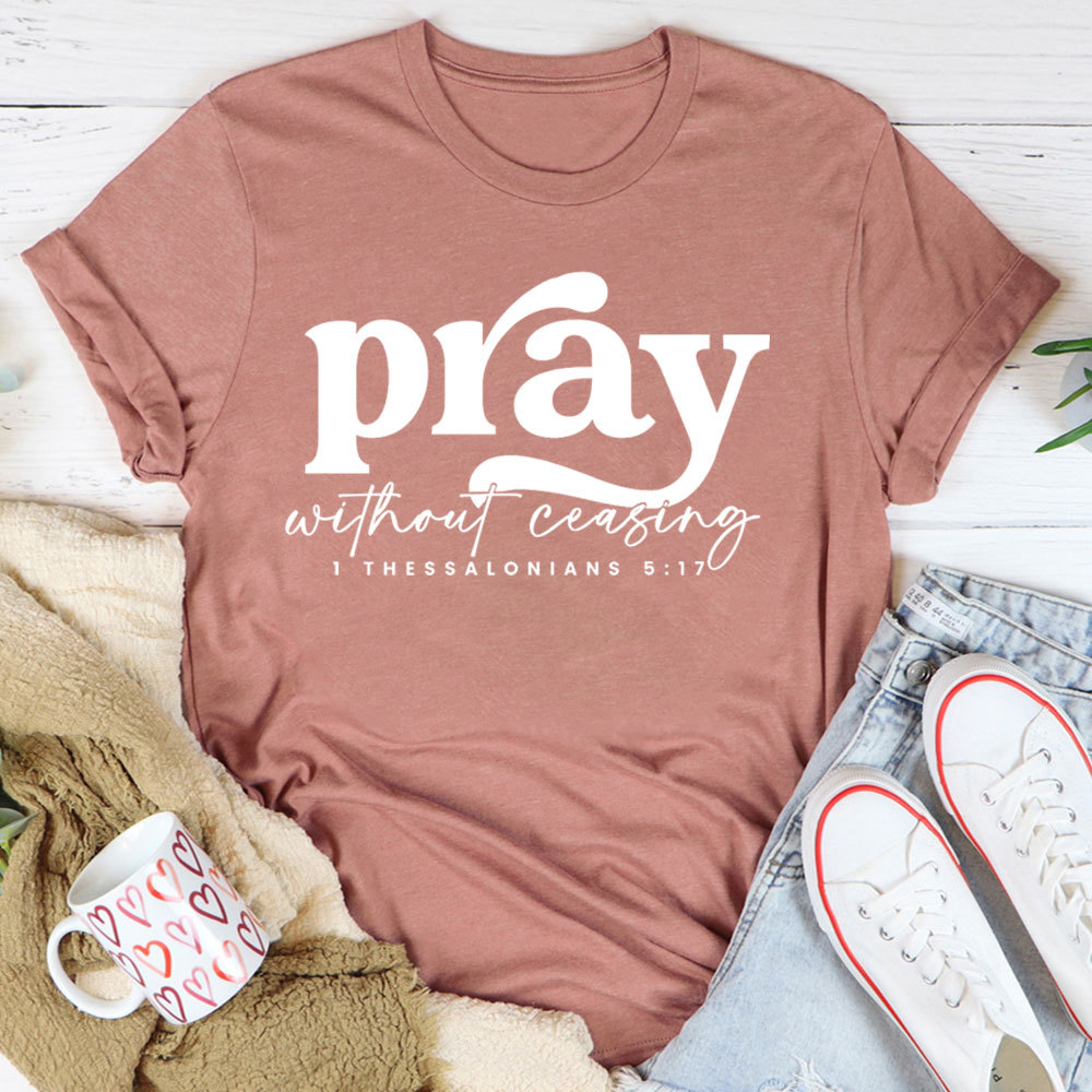 Pray Without Ceasing T-Shirt