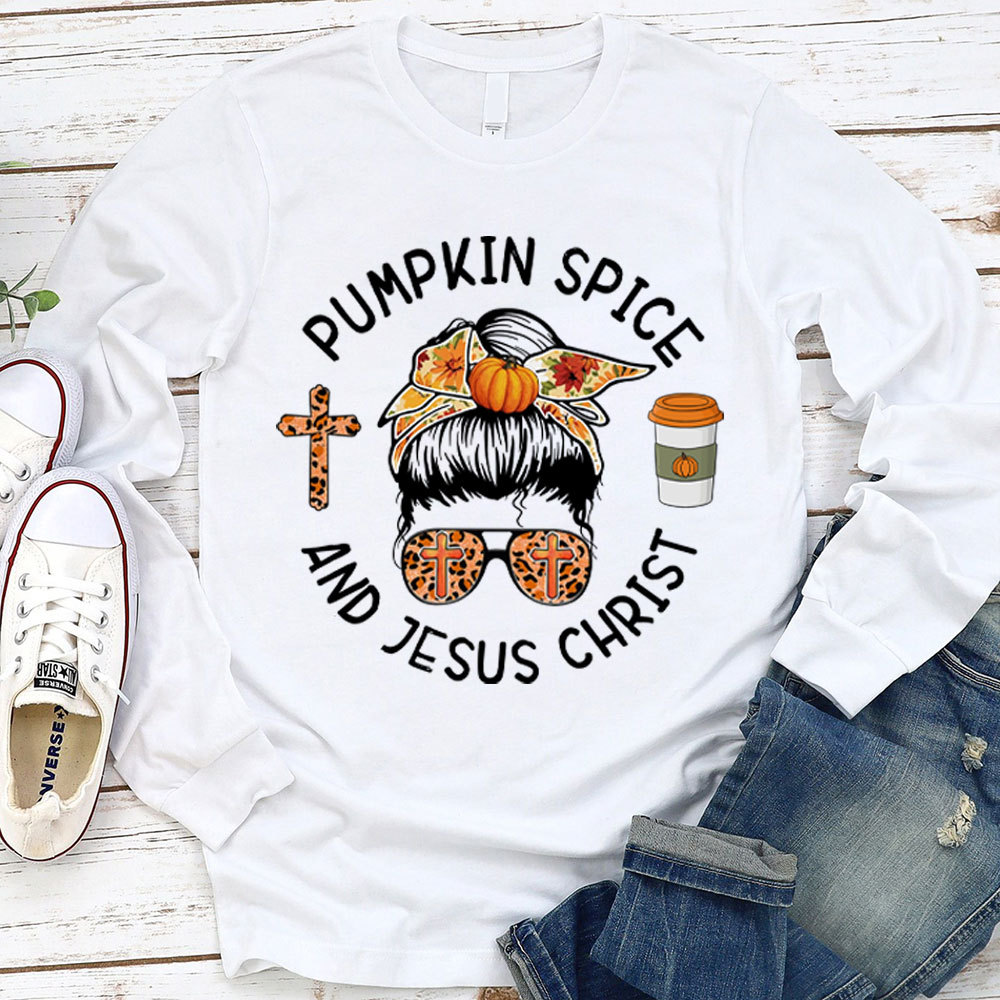 Pumpkin Spice And Jesus Christ Thanksgiving Long Sleeve Shirt