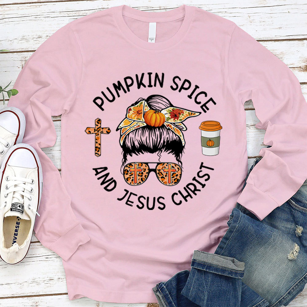 Pumpkin Spice And Jesus Christ Thanksgiving Long Sleeve Shirt