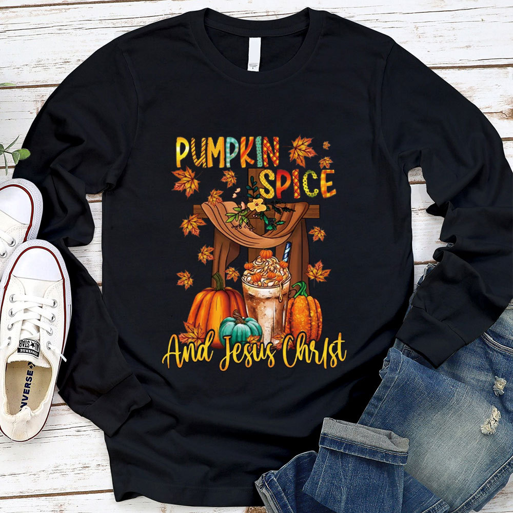 Pumpkin Spice And Jesus Christ Long Sleeve T-Shirt