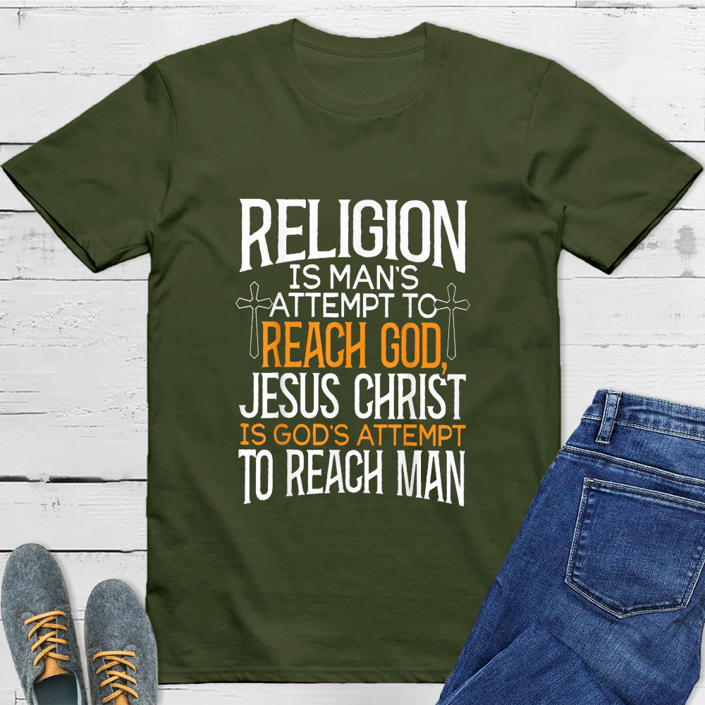 Religion Is Man's Attempt To Reach God T-Shirt