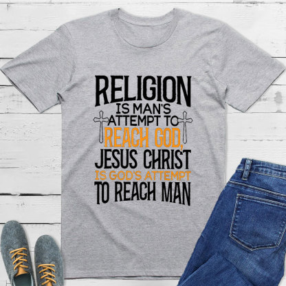 Religion Is Man's Attempt To Reach God T-Shirt