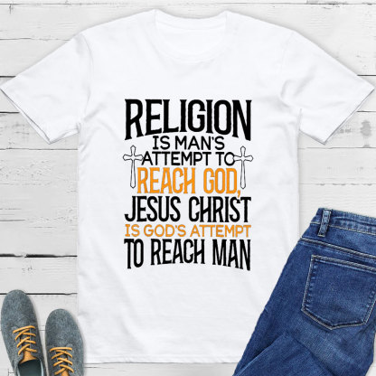 Religion Is Man's Attempt To Reach God T-Shirt