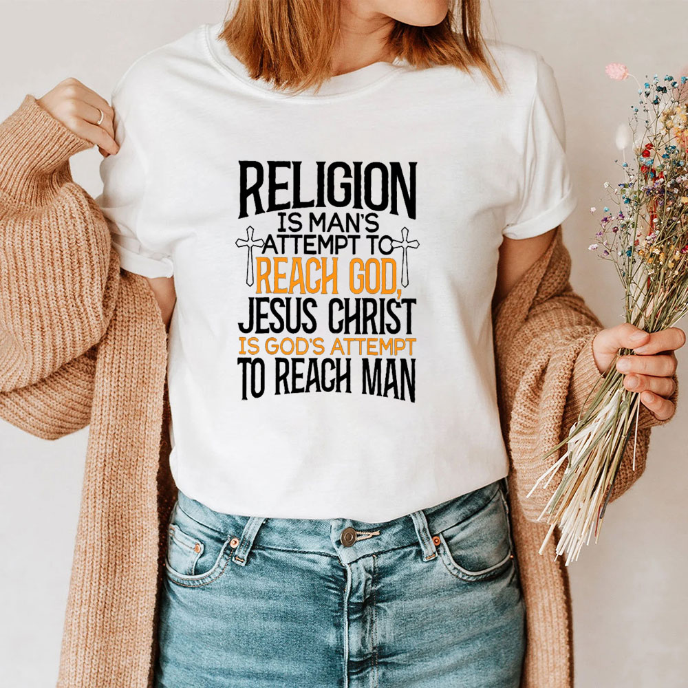 Religion Is Man's Attempt To Reach God T-Shirt