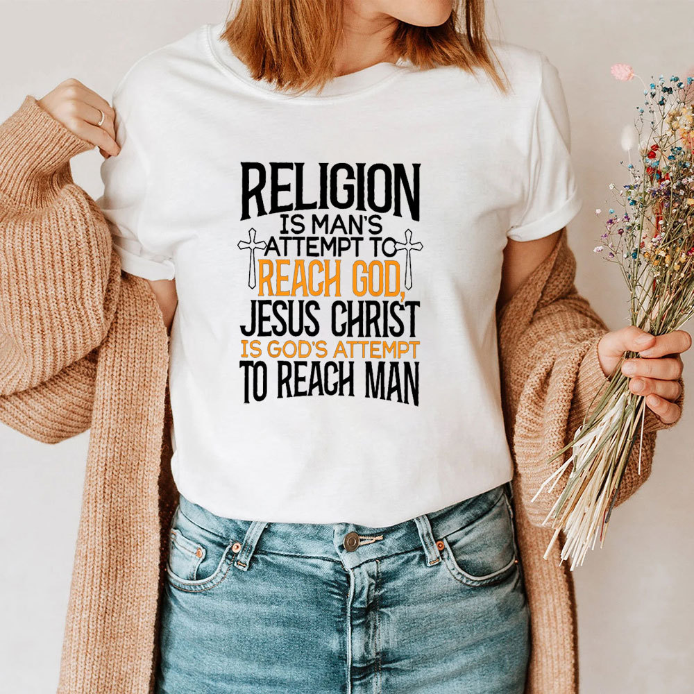 Religion Is Man's Attempt To Reach God T-Shirt