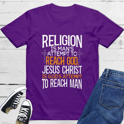 Religion Is Man's Attempt To Reach God T-Shirt