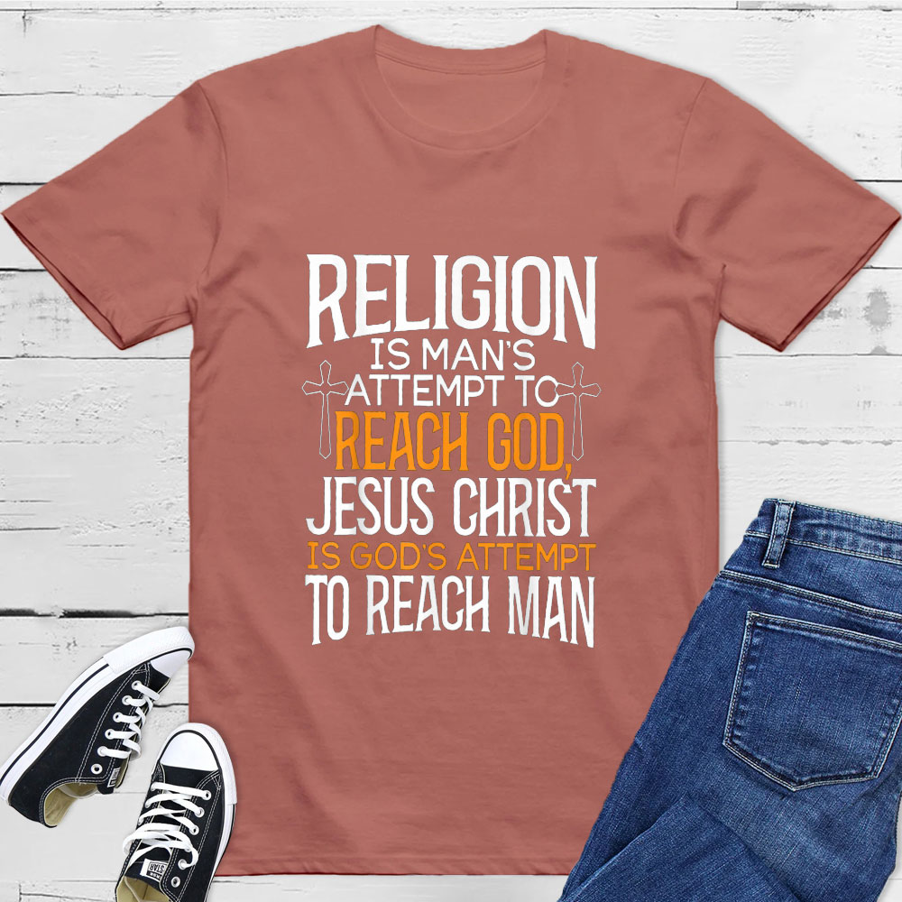 Religion Is Man's Attempt To Reach God T-Shirt