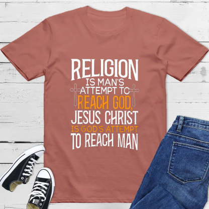 Religion Is Man's Attempt To Reach God T-Shirt
