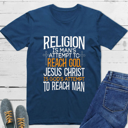 Religion Is Man's Attempt To Reach God T-Shirt