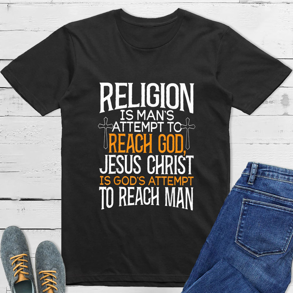 Religion Is Man's Attempt To Reach God T-Shirt