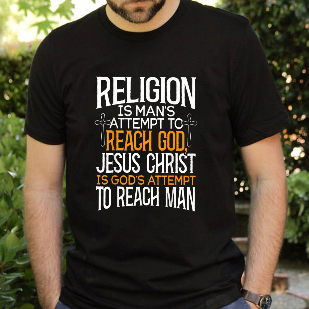 Religion Is Man's Attempt To Reach God T-Shirt