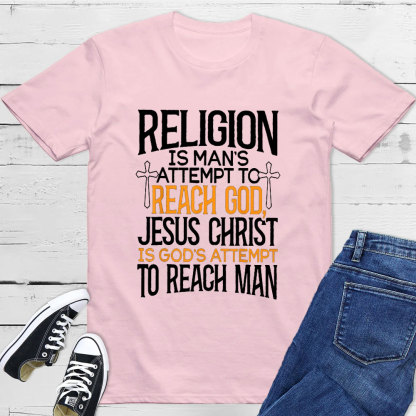 Religion Is Man's Attempt To Reach God T-Shirt