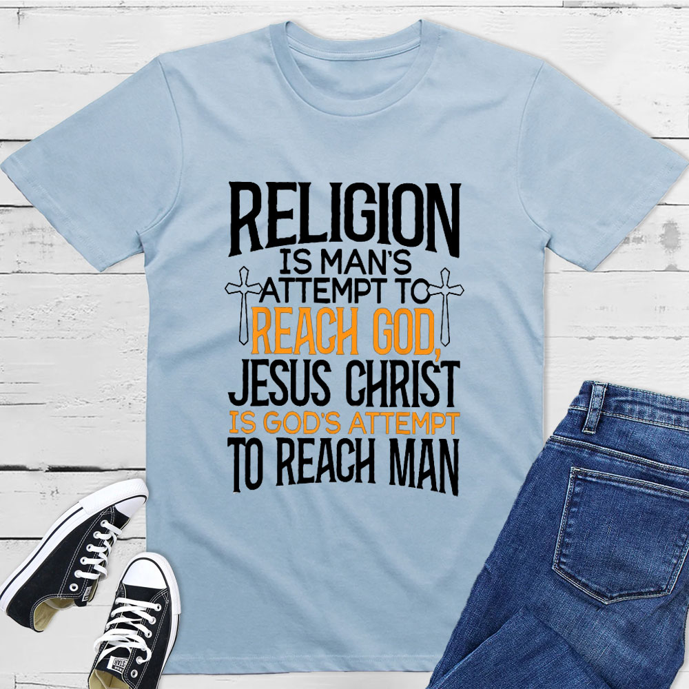 Religion Is Man's Attempt To Reach God T-Shirt