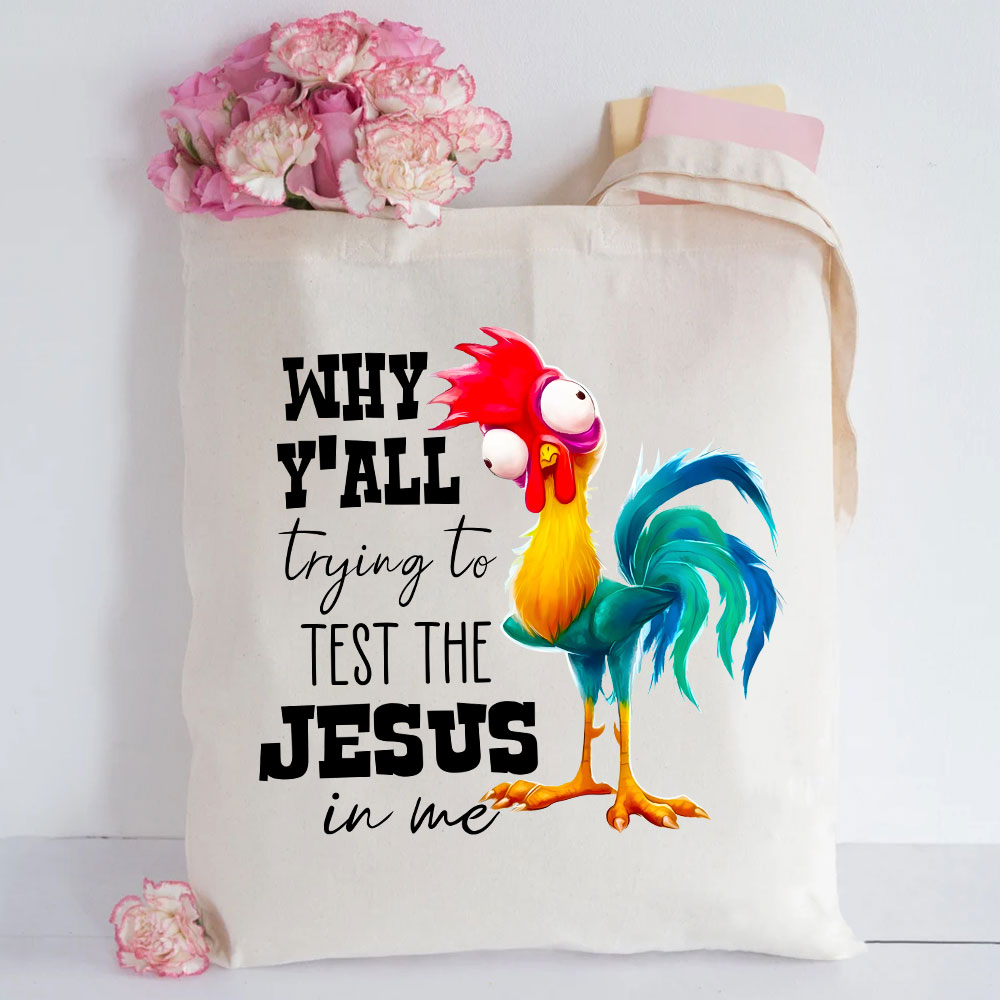 Rooster Why Y'all Trying to Test the Jesus in Me Canvas Tote Bag