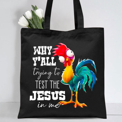 Rooster Why Y'all Trying to Test the Jesus in Me Canvas Tote Bag