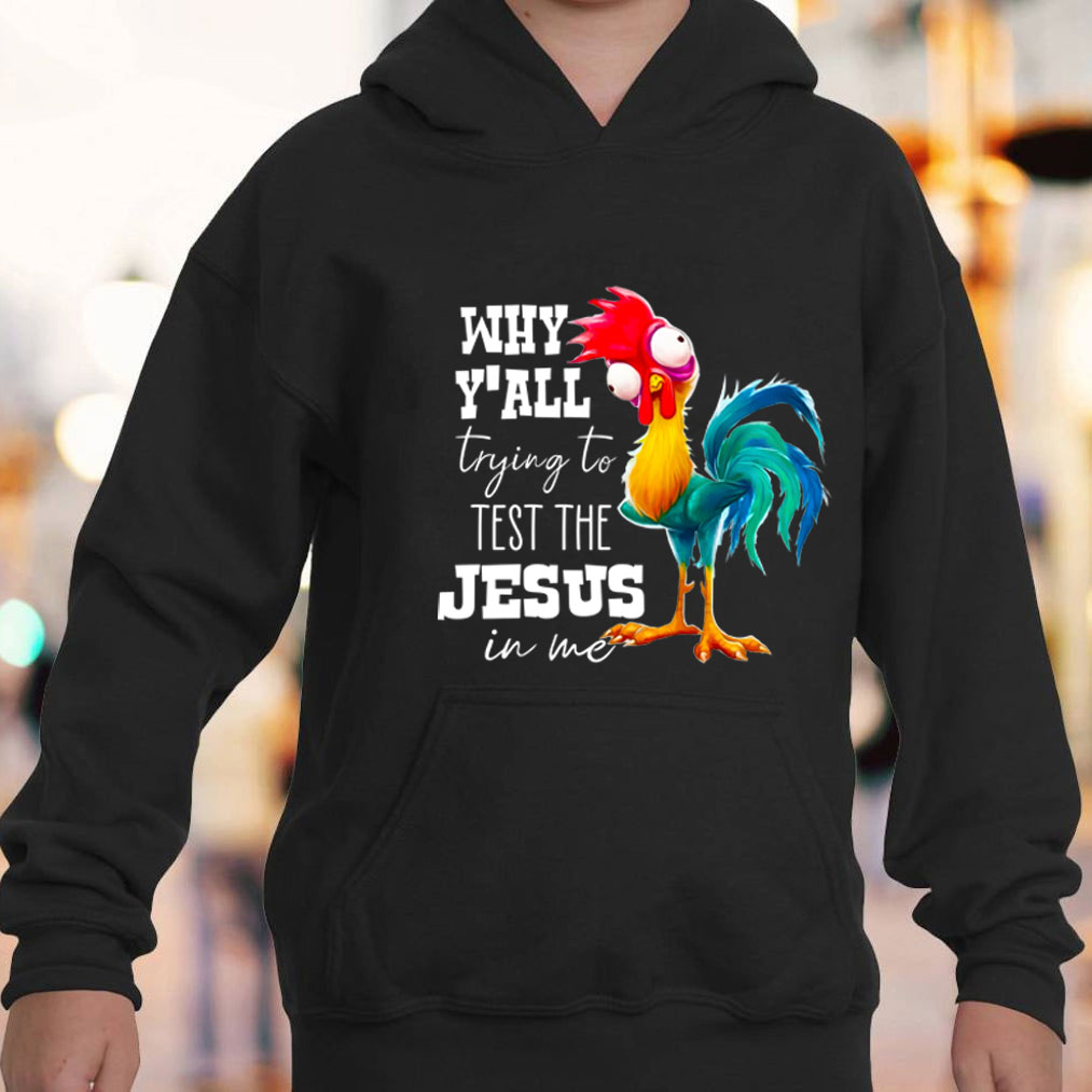 Rooster Why Y'all Trying To Test The Jesus In Me Funny Hoodie