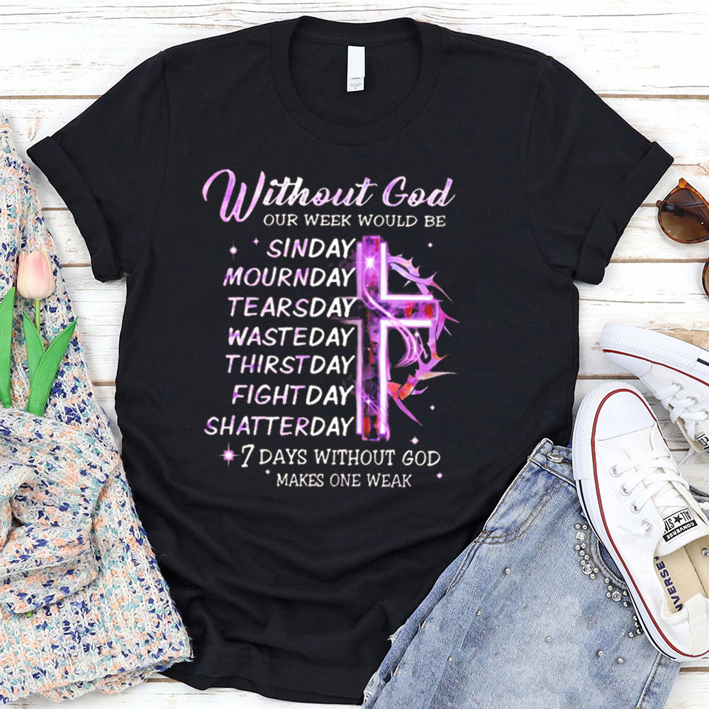 Seven Days Without God Makes One Weak T-Shirt