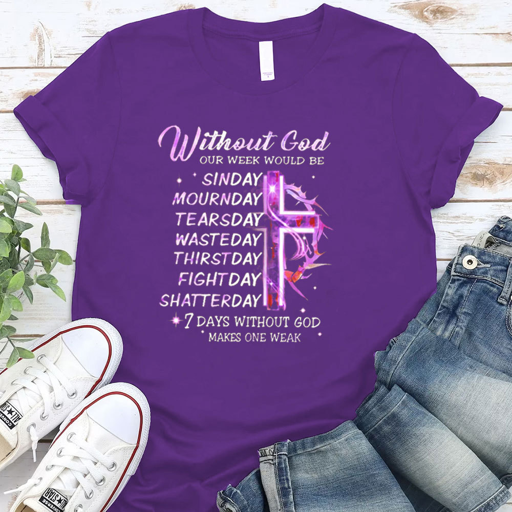 Seven Days Without God Makes One Weak T-Shirt
