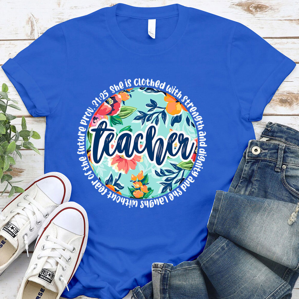 She Is Clothed With Strength And Dignity Bible Verse Teacher Shirt