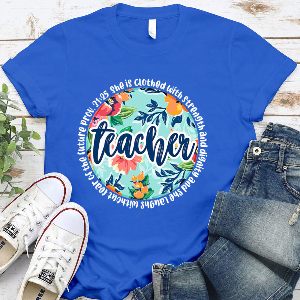 She Is Clothed With Strength And Dignity Bible Verse Teacher Shirt