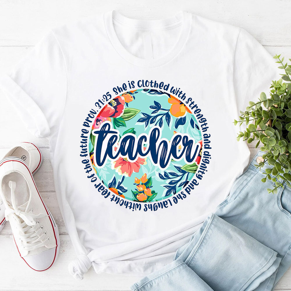 She Is Clothed With Strength And Dignity Bible Verse Teacher Shirt