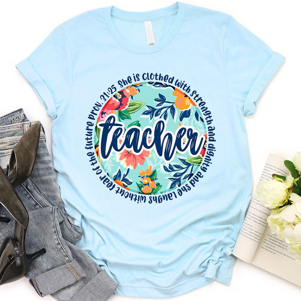 She Is Clothed With Strength And Dignity Bible Verse Teacher Shirt