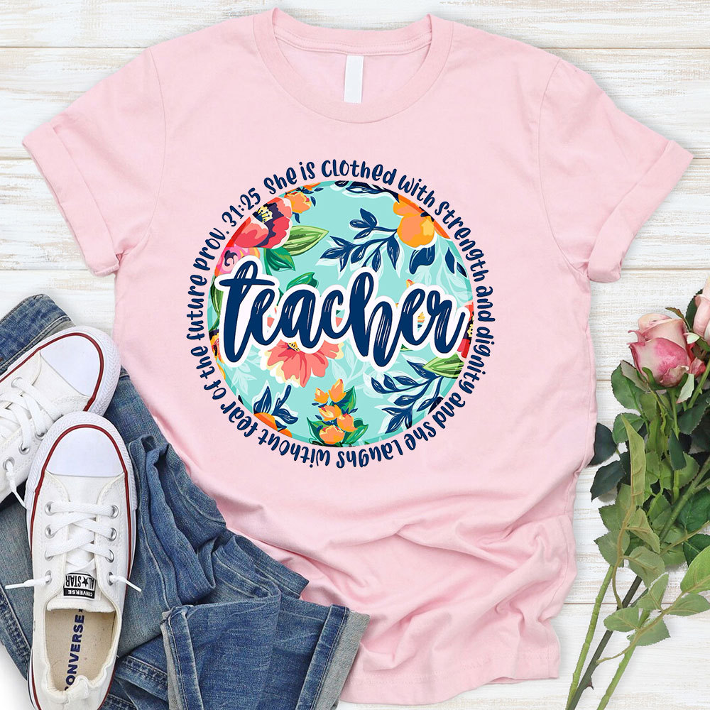 She Is Clothed With Strength And Dignity Bible Verse Teacher Shirt