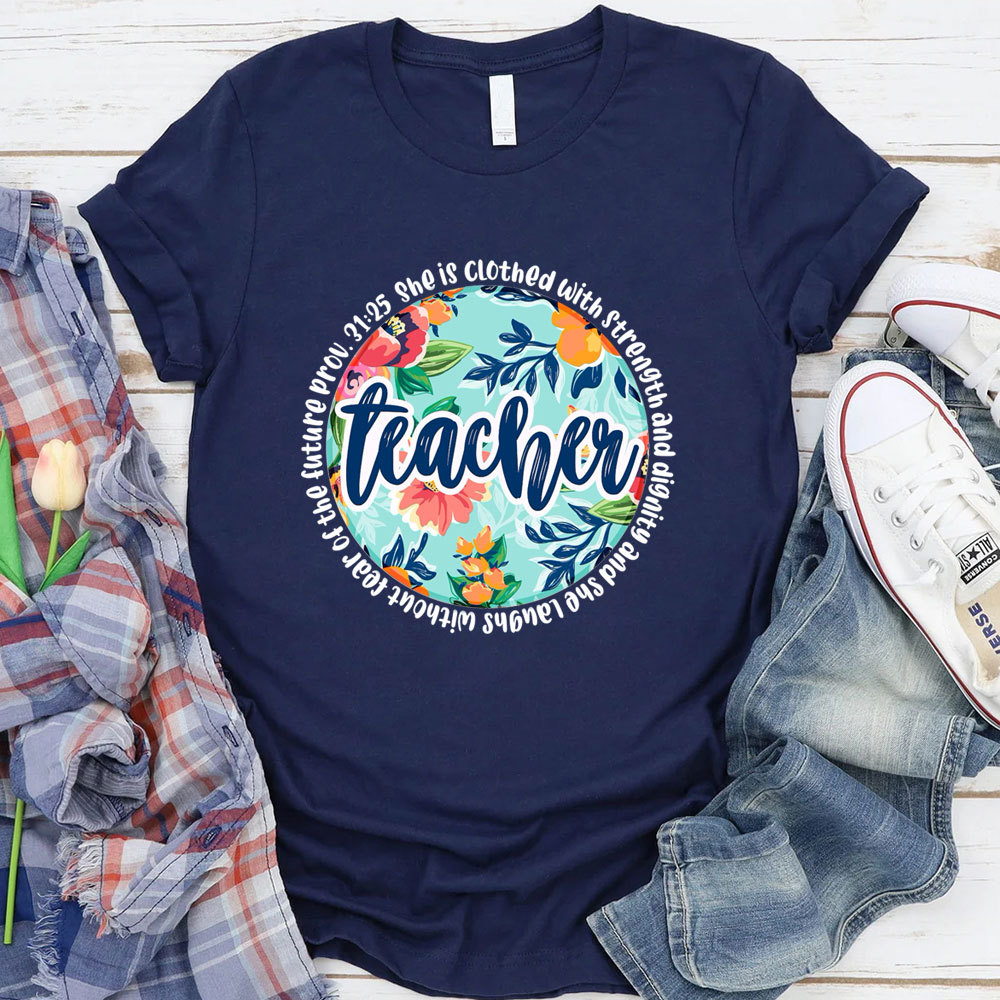 She Is Clothed With Strength And Dignity Bible Verse Teacher Shirt
