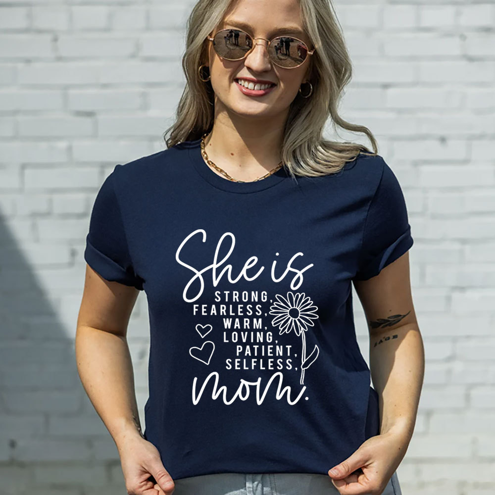 She Is Strong Fearless Warm Loving Patient Selfless Mom Shirt