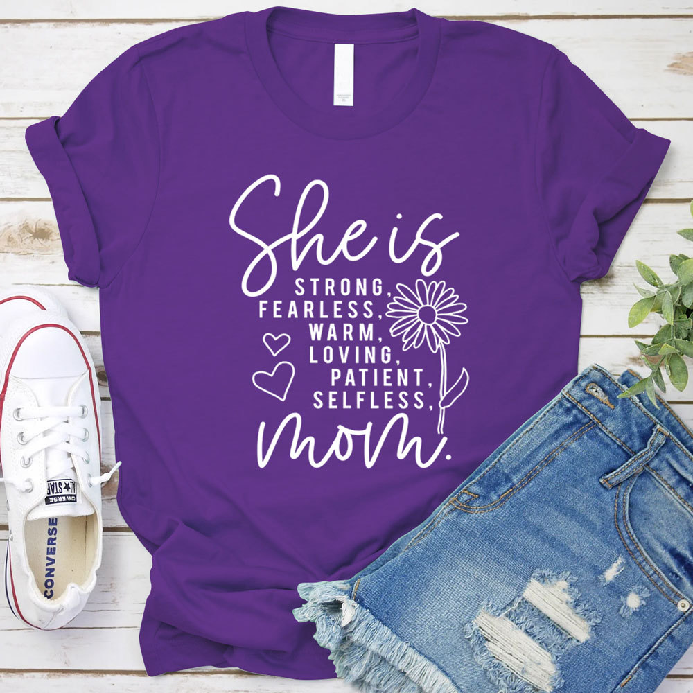 She Is Strong Fearless Warm Loving Patient Selfless Mom Shirt