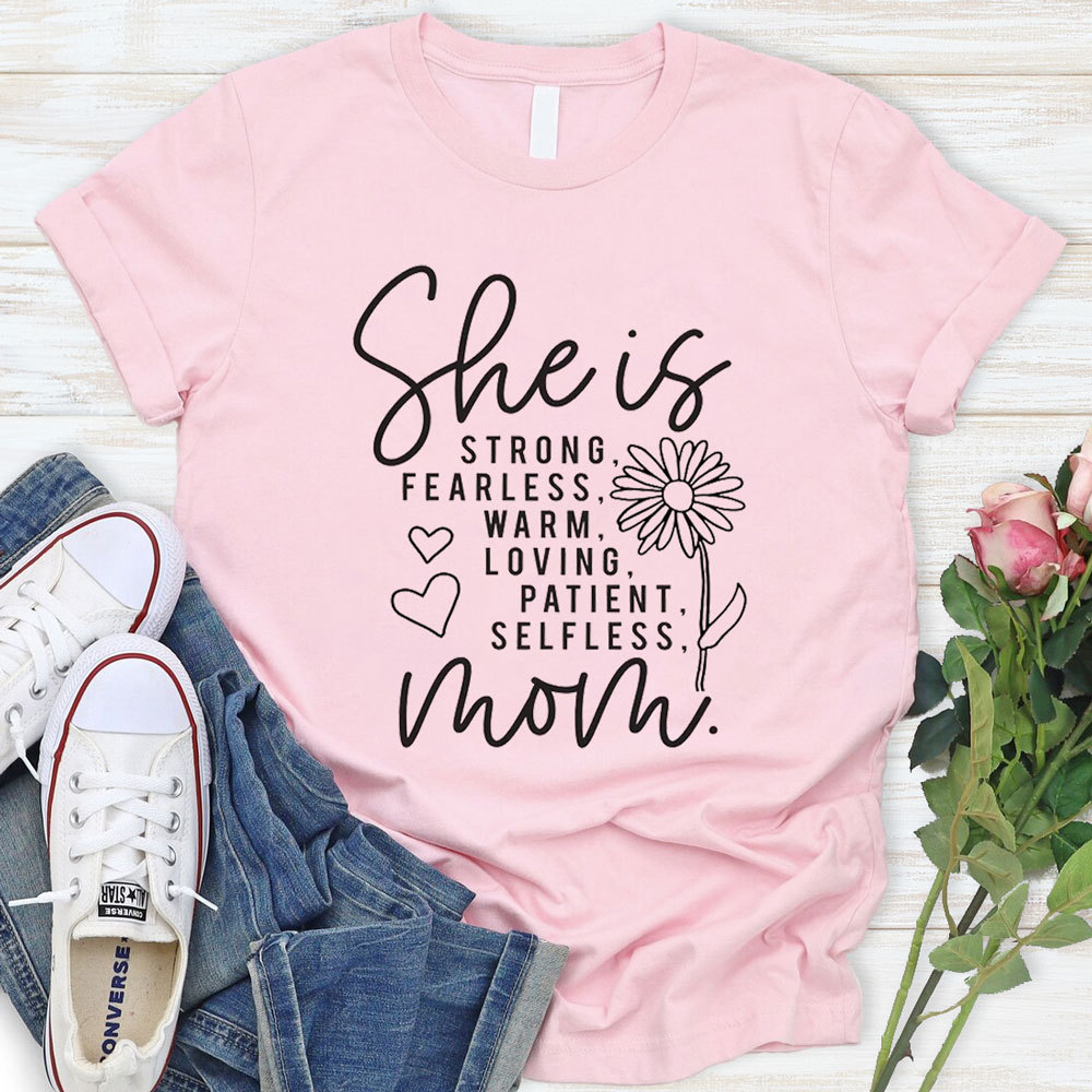 She Is Strong Fearless Warm Loving Patient Selfless Mom Shirt Sale-GuidingCross