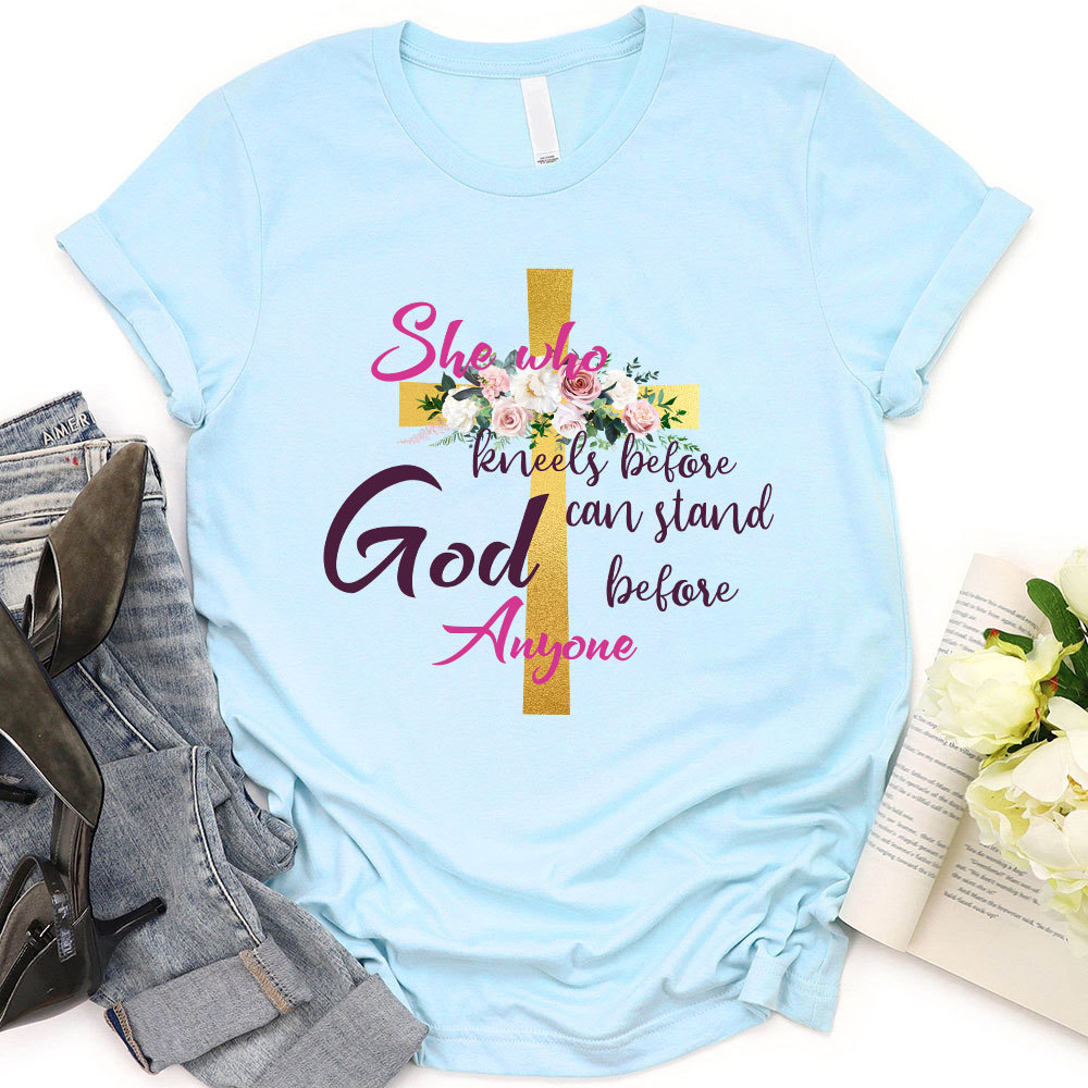 She Who Kneels Before God Can Stand Before Anyone Faith T-Shirt
