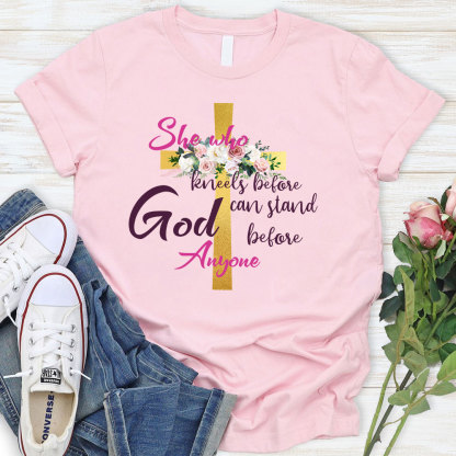 She Who Kneels Before God Can Stand Before Anyone Faith T-Shirt