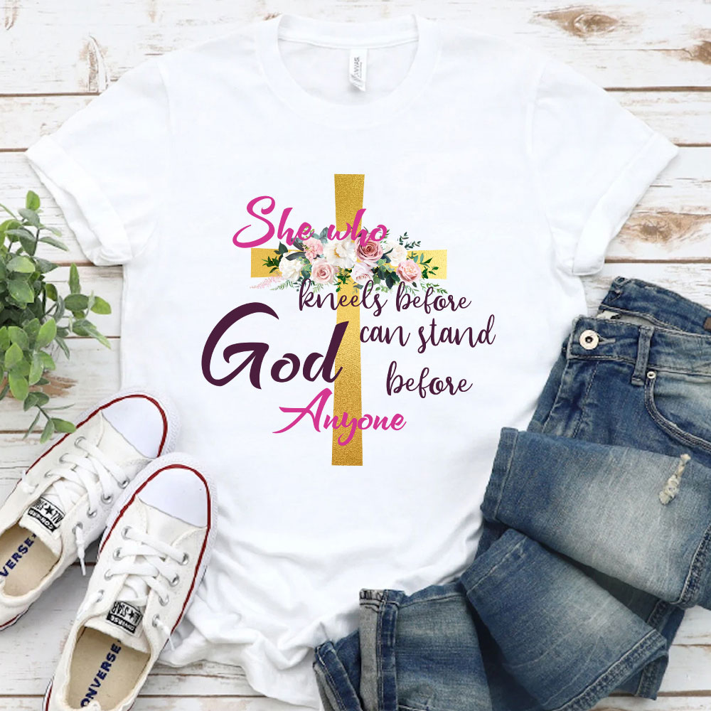 She Who Kneels Before God Can Stand Before Anyone Faith T-Shirt