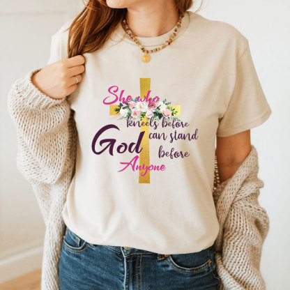 She Who Kneels Before God Can Stand Before Anyone Faith T-Shirt
