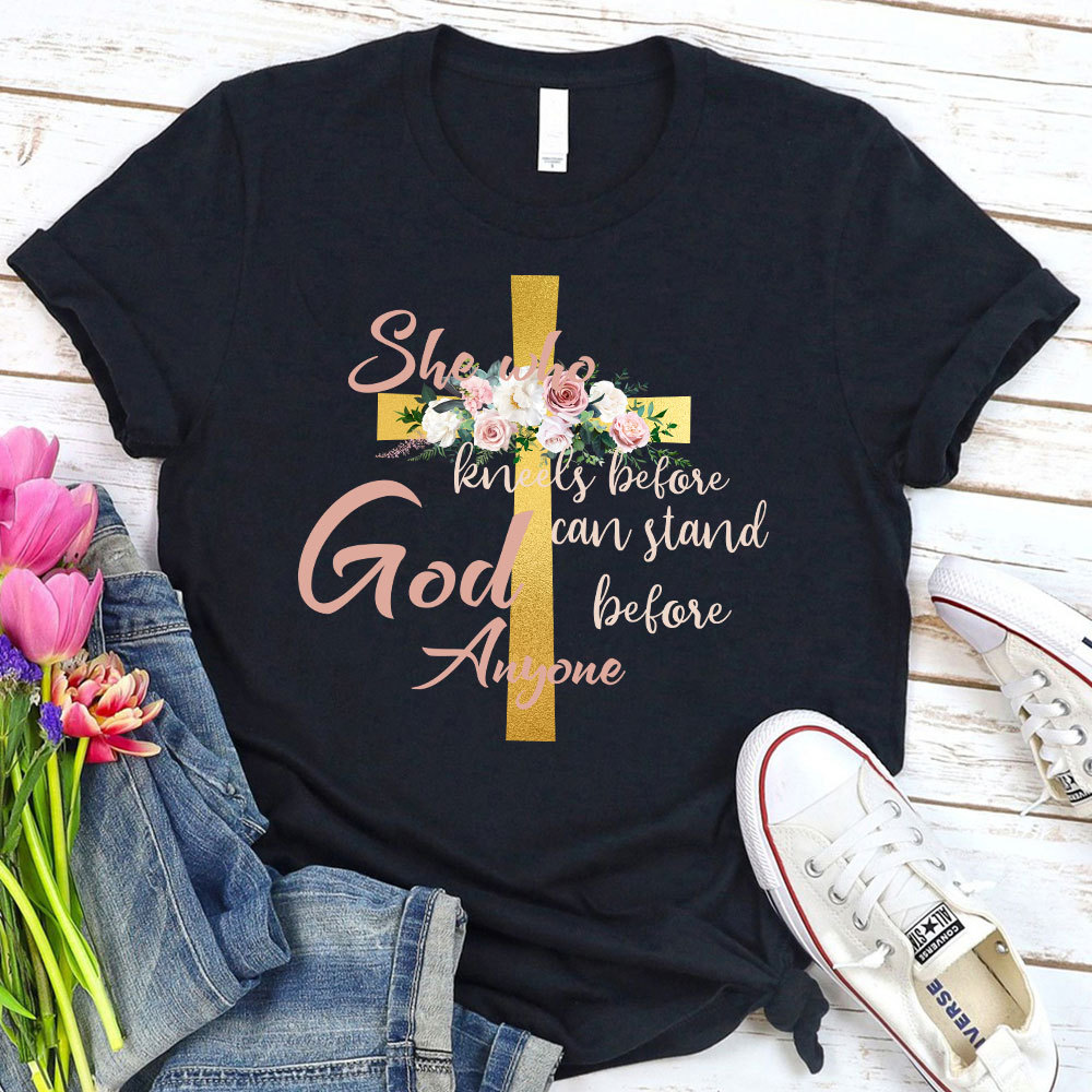 She Who Kneels Before God Can Stand Before Anyone Faith T-Shirt