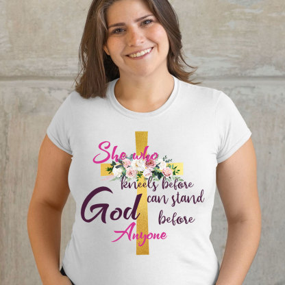 She Who Kneels Before God Can Stand Before Anyone Faith T-Shirt