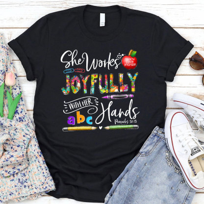 She Works Joyfully With Her Hands Teacher Shirt