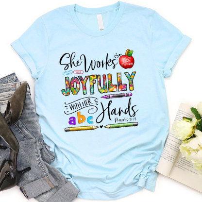 She Works Joyfully With Her Hands Teacher Shirt