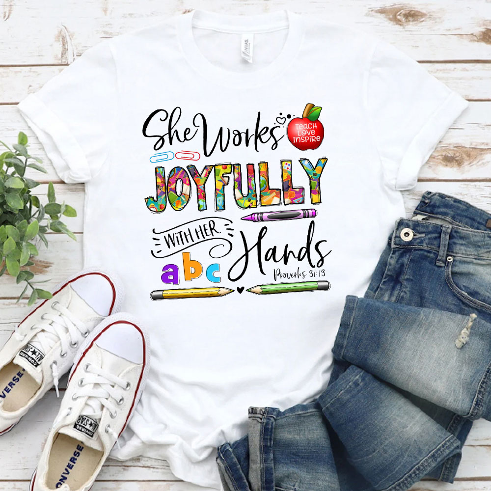 She Works Joyfully With Her Hands Teacher Shirt