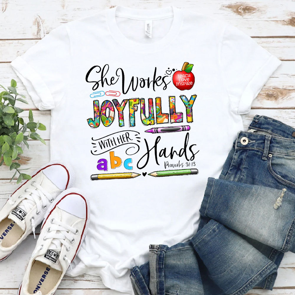 She Works Joyfully With Her Hands Teacher Shirt