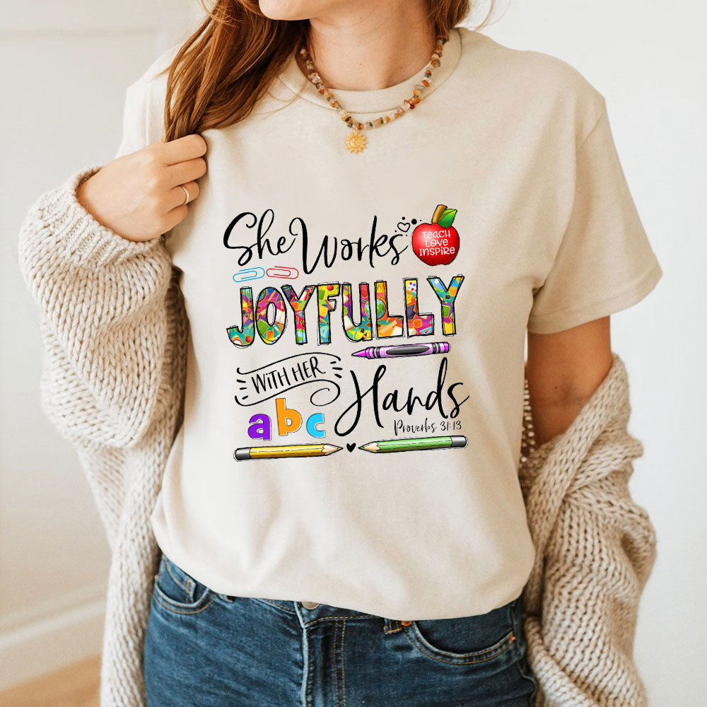 She Works Joyfully With Her Hands Teacher Shirt