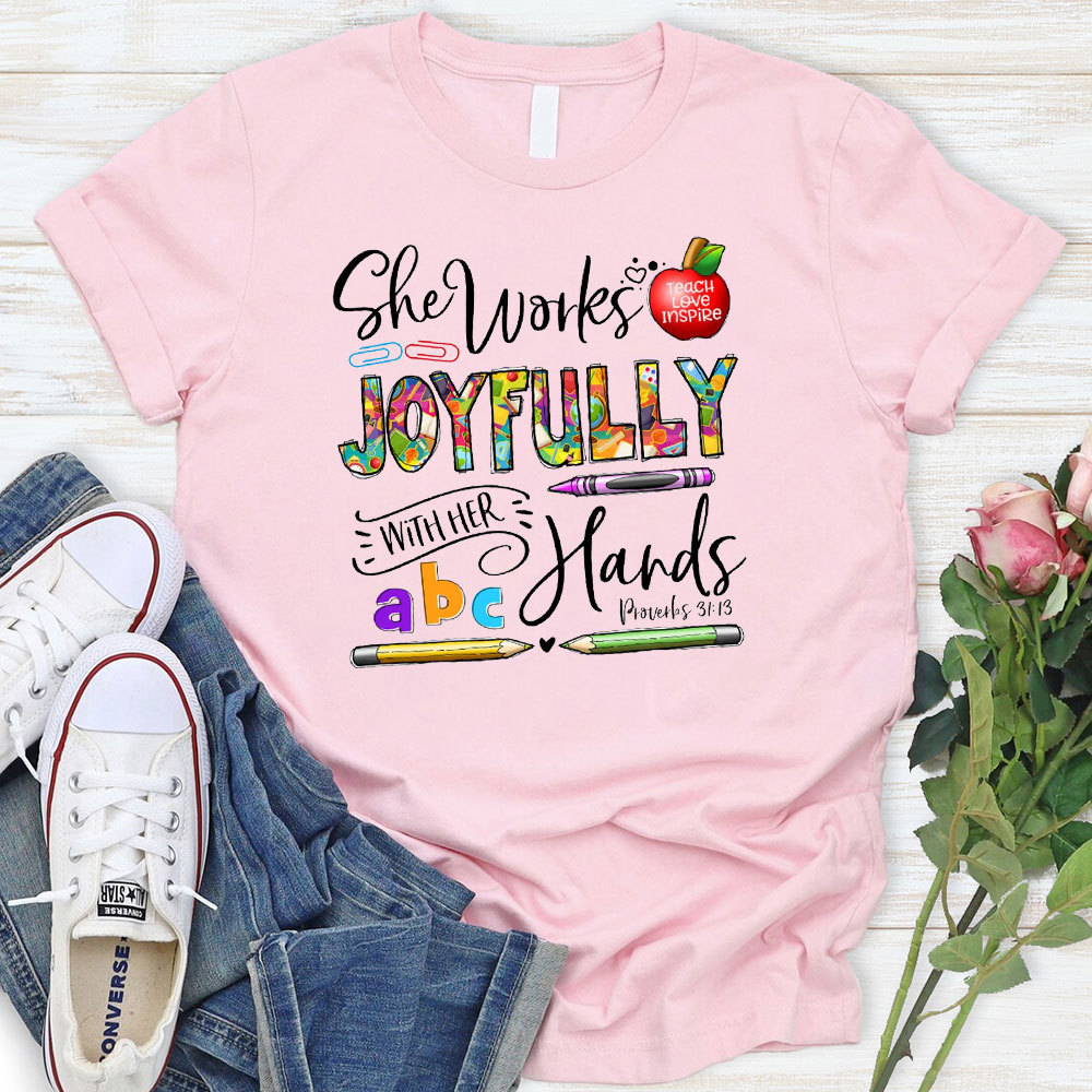 She Works Joyfully With Her Hands Teacher Shirt