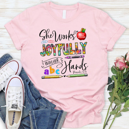 She Works Joyfully With Her Hands Teacher Shirt