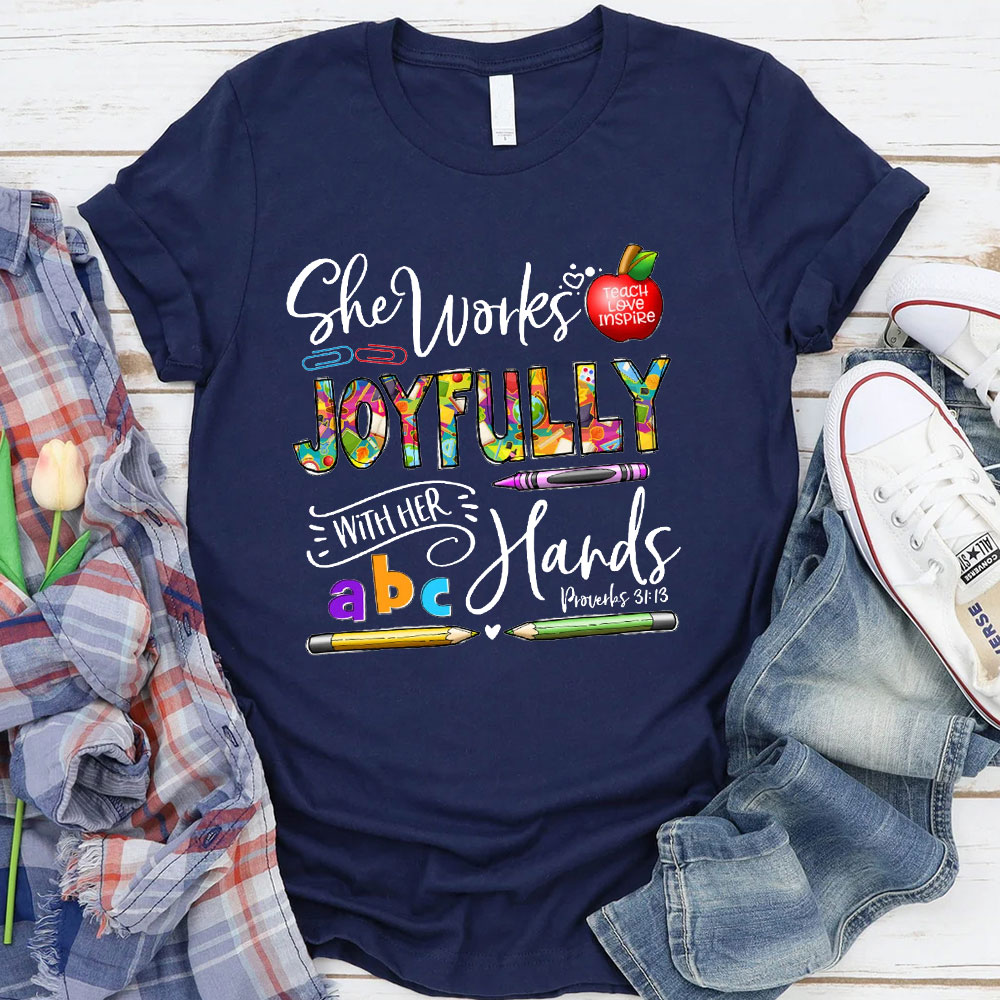 She Works Joyfully With Her Hands Teacher Shirt