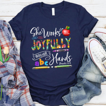 She Works Joyfully With Her Hands Teacher Shirt